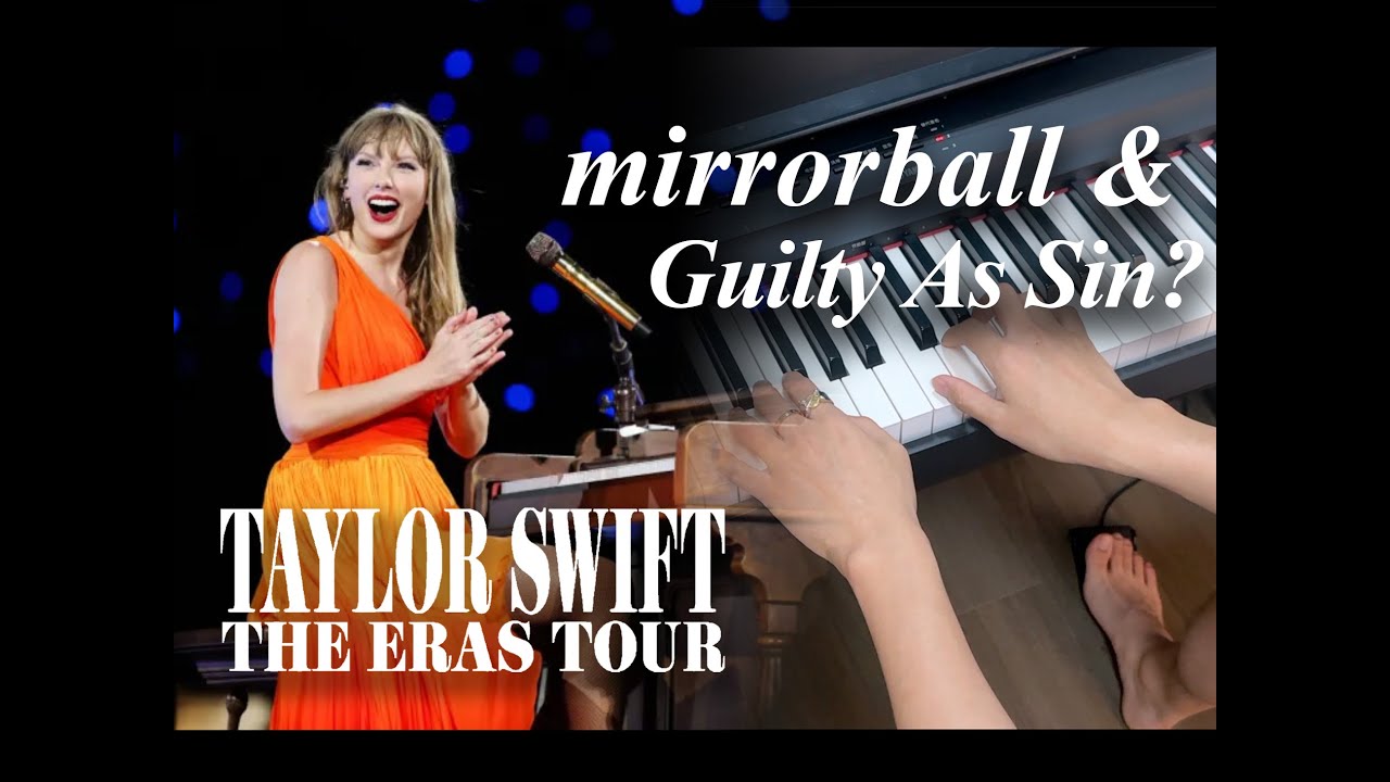 Piano Chords: mirrorball & Guilty As Sin? (Live) - Taylor Swift Live from The Eras Tour