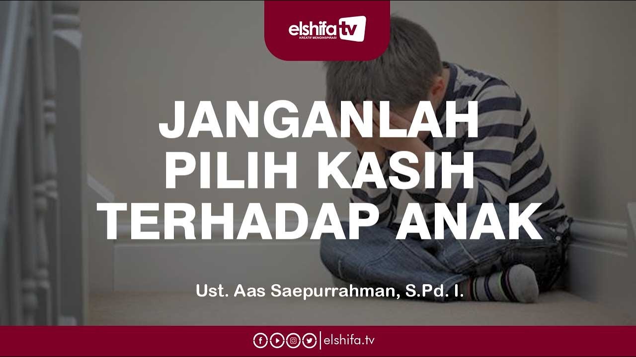 Wahai Orang Tua Janganlah Pilih Kasih Terhadap Anak