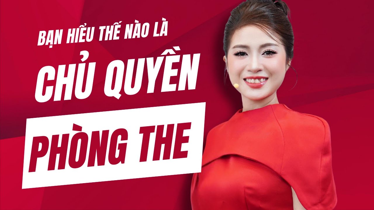 BẠN HIỂU THẾ N&Agrave;O L&Agrave; CHỦ QUYỀN PH&Ograve;NG THE