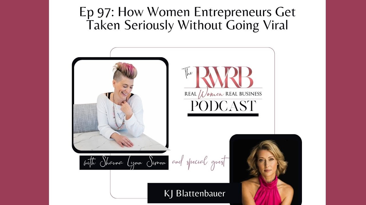 Ep 97: How Women Entrepreneurs Get Taken Seriously Without Going Viral with KJ Blattenbauer