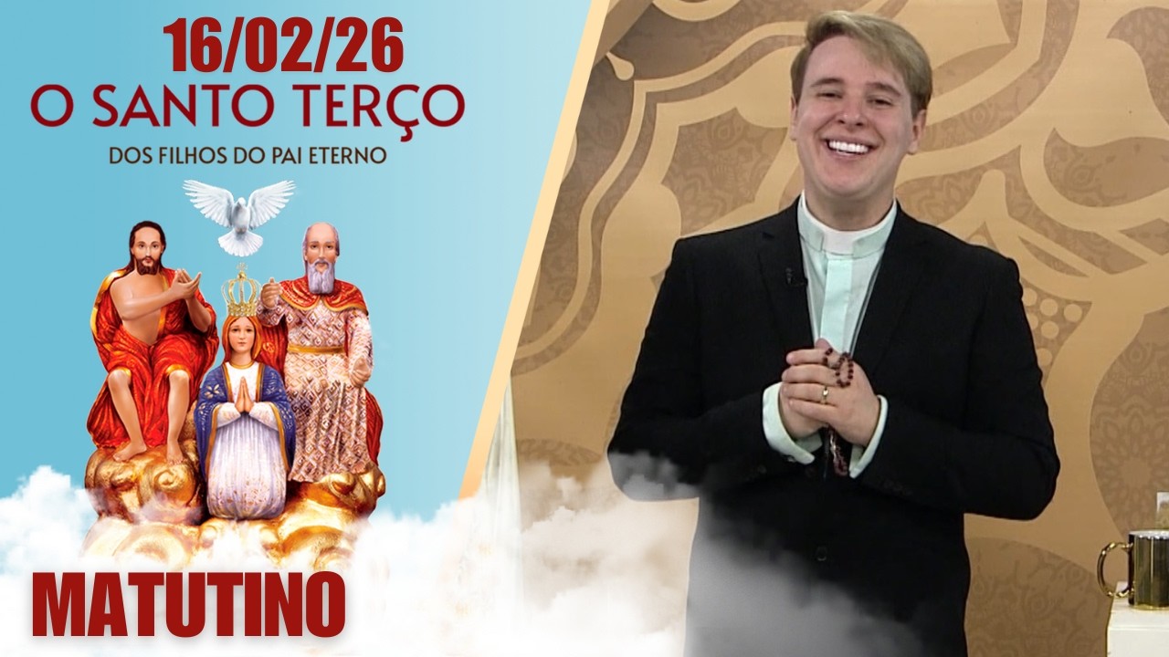 O Santo Terço dos Filhos do Pai Eterno - Matutino - 16/02/26