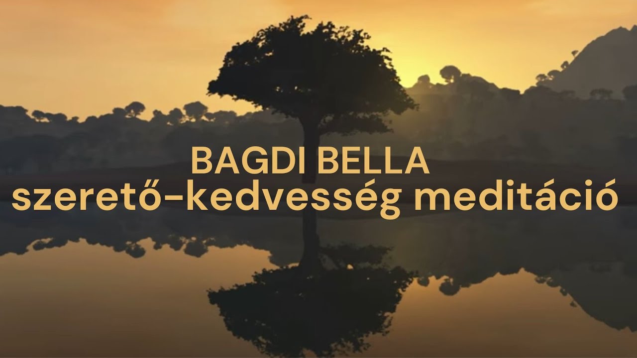 Bagdi Bella: METTA (Szerető-kedvesség meditáció)