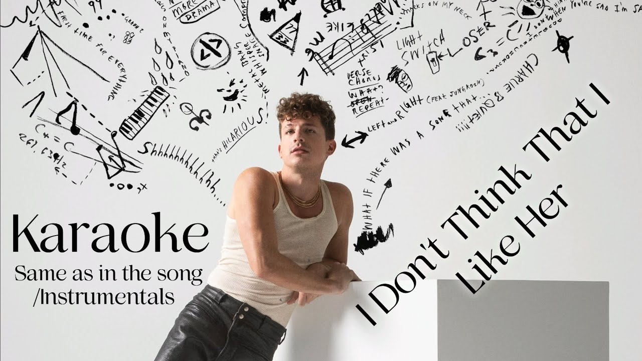 Charlie Puth-I Don't Think That I Like Her Anymore Karaoke/Instrumentals same as in the song