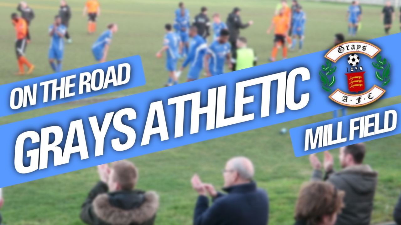 On The Road - GRAYS ATHLETIC @ MILL FIELD