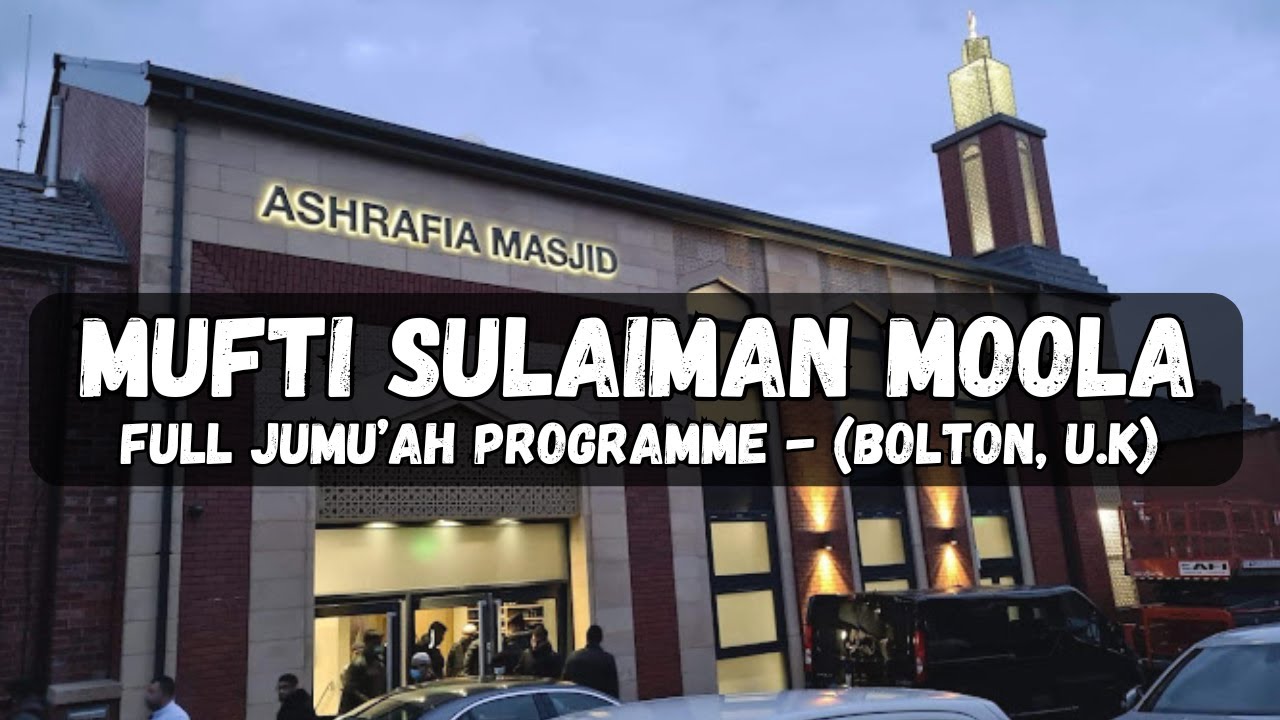 Mufti Sulaiman Moola - Full Jumu'ah Programme (Ashrafia Masjid, Bolton)