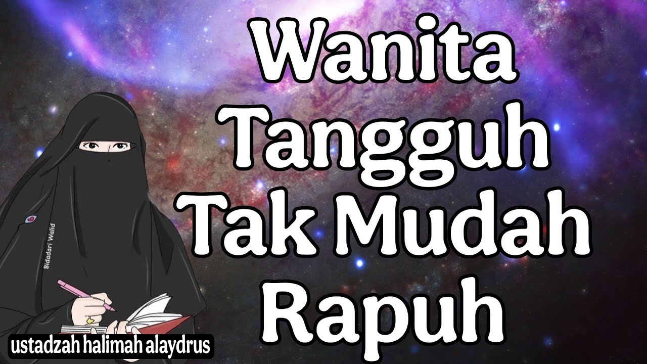 ustadxah halimah alaydrus : wanita tangguh tak mudah rapuh