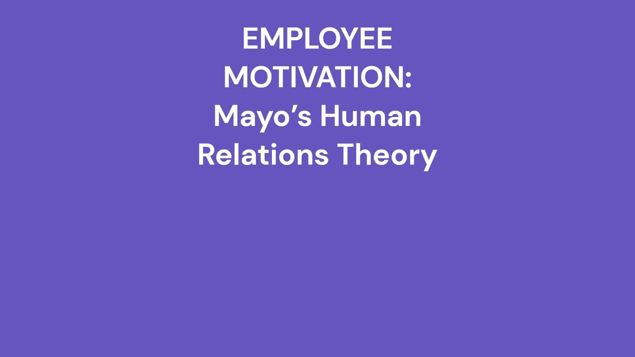 Employee Motivation - Mayo’s Human Relations Theory