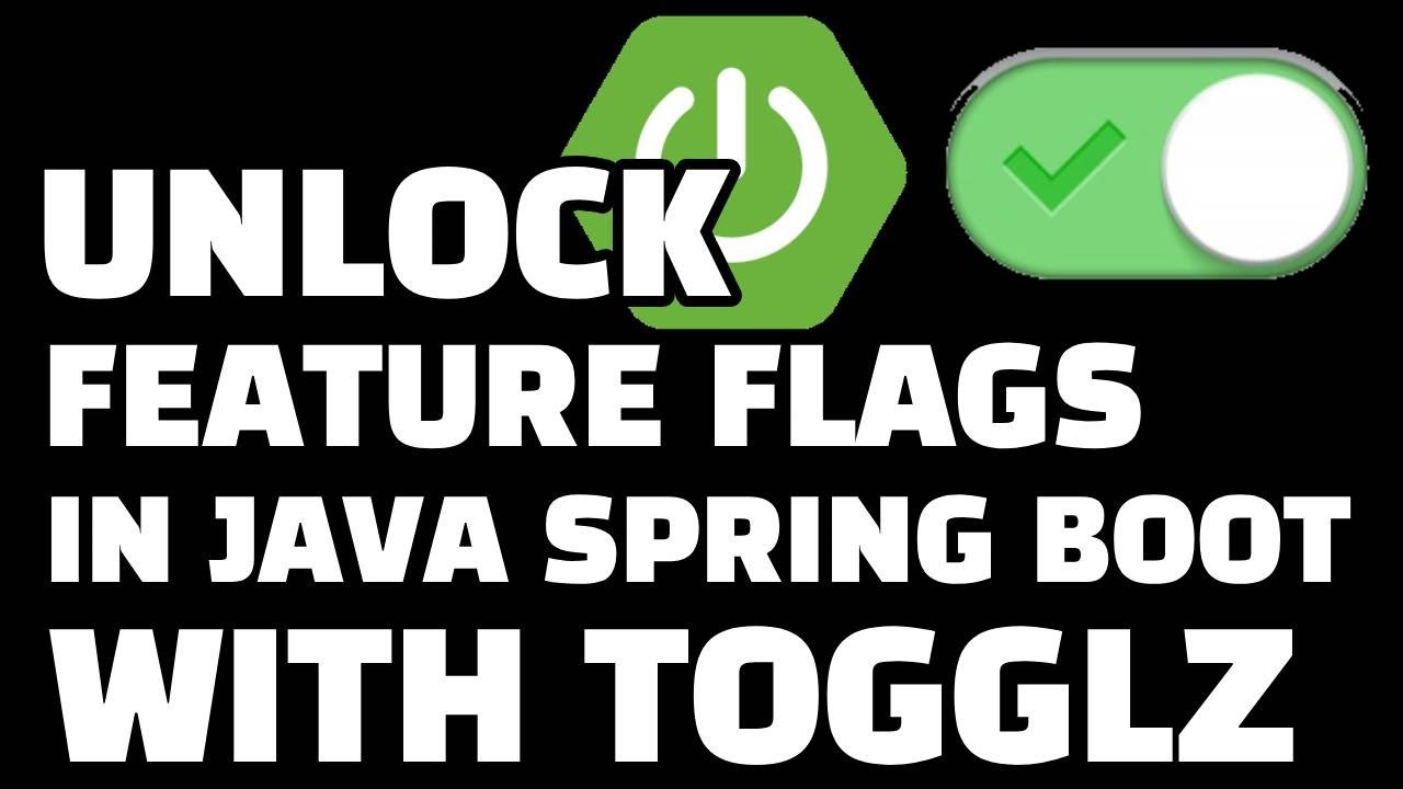 Unlock Feature Flags in Java Spring Boot 3 -- with Togglz!