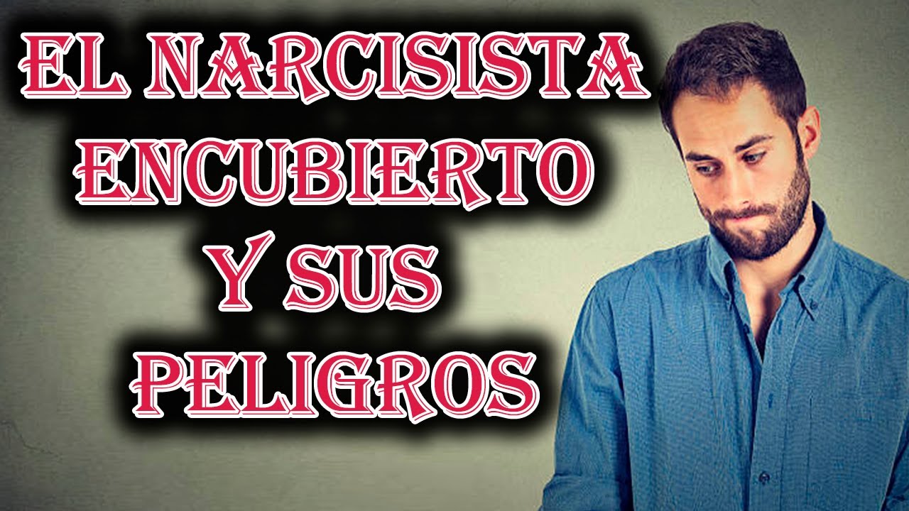 EL NARCISISTA ENCUBIERTO Y SUS PELIGROS