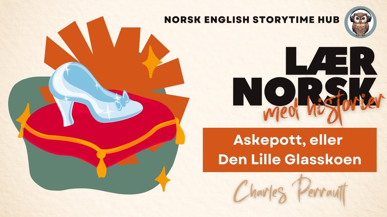 Askepott, eller Den Lille Glasskoen | Charles Perrault | Lær norsk | Lær norsk med historier