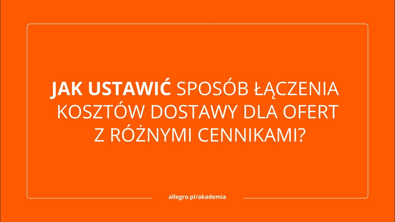 Jak ustawić spos&oacute;b łączenia koszt&oacute;w dostawy dla ofert z r&oacute;żnymi cennikami