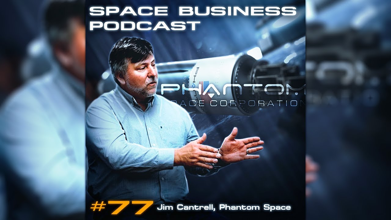 Space Business Podcast #77 Jim Cantrell, Phantom Space