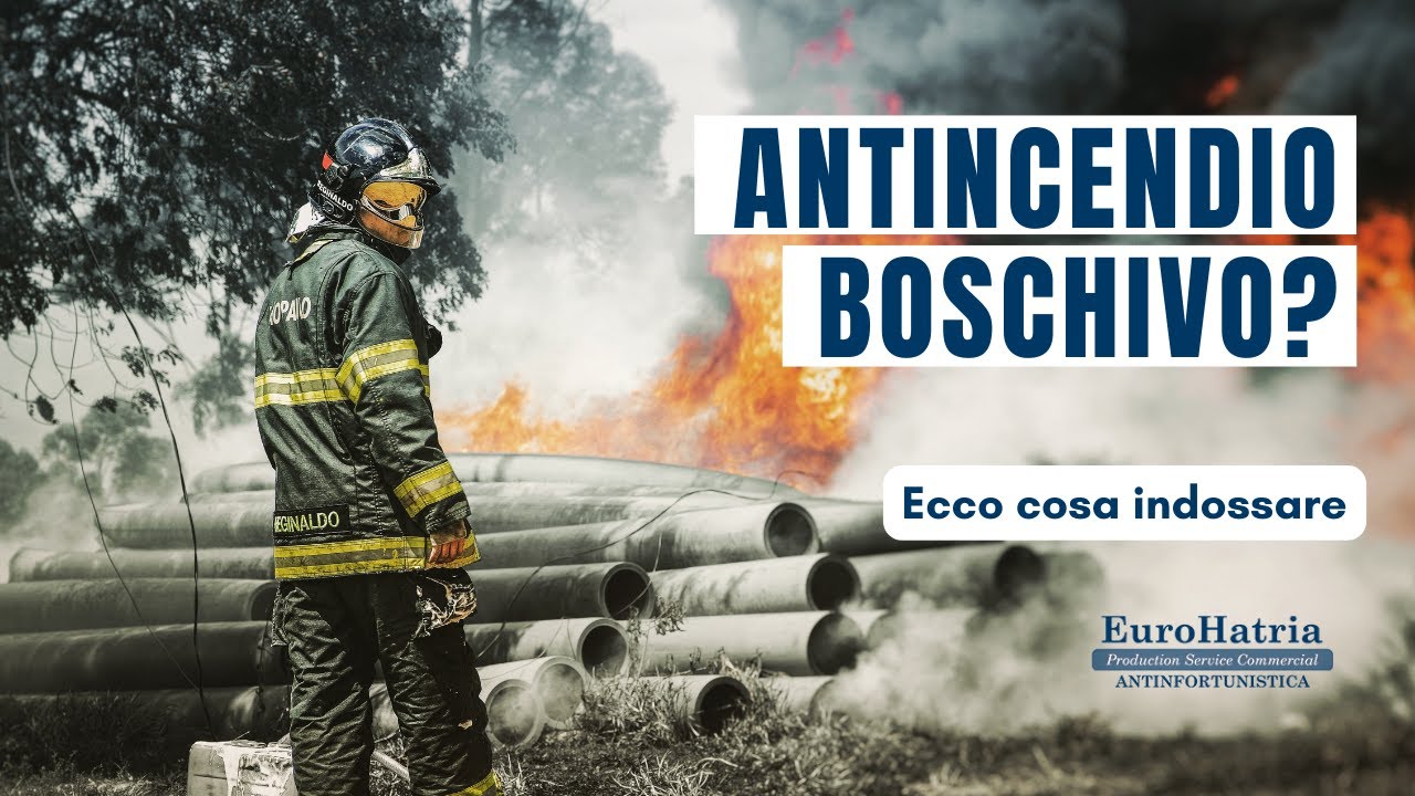 Antincendio boschivo? Ecco cosa indossare!