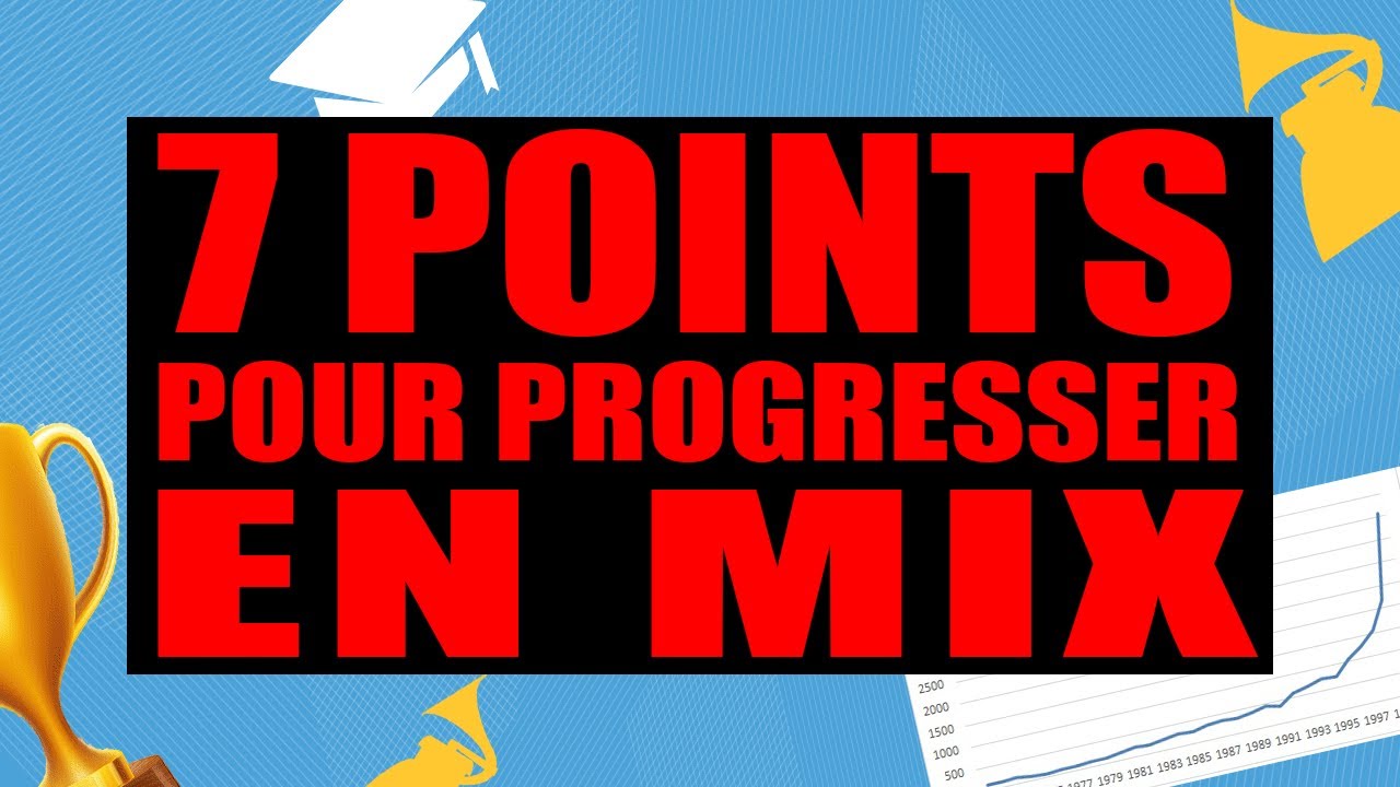 Comment progresser en MIXAGE en 7 points [Tuto Audio Pro]