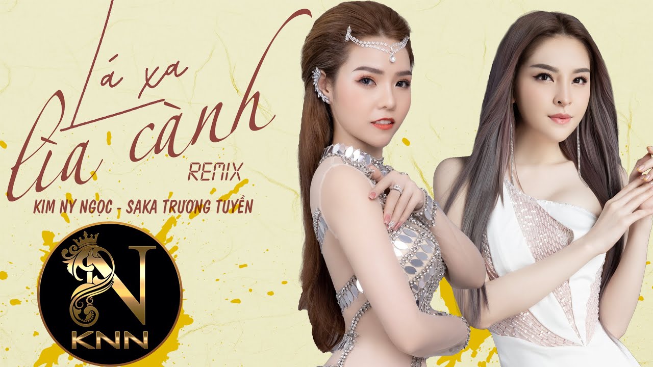 Lá Xa Lìa Cành Remix I Kim Ny Ngọc ft Saka Trương Tuyền