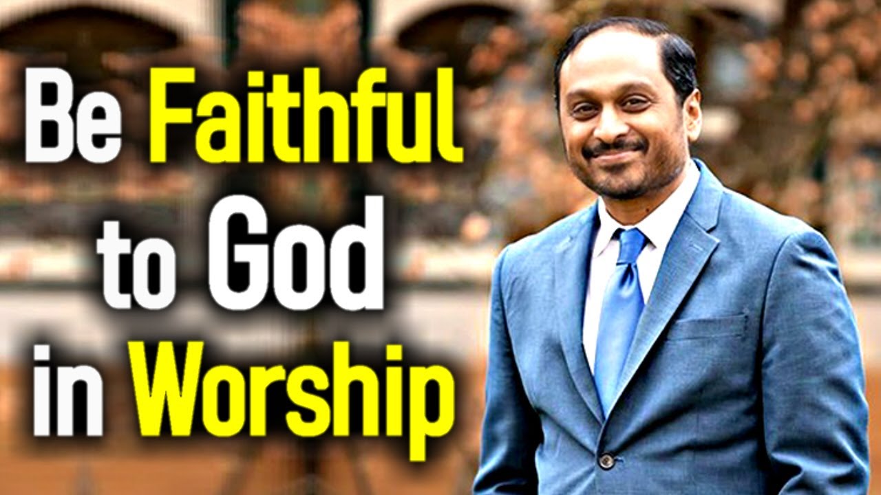 Be faithful to God in Worship - Rev. Romesh Prakashpalan