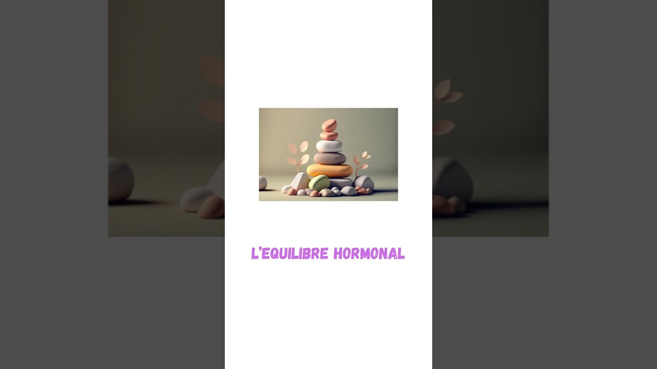 L'&eacute;quilibre hormonal: la cl&eacute; du bien &ecirc;tre