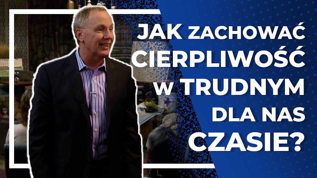 Jak zachować Cierpliwość w trudnym dla nas czasie?  |  Max Lucado