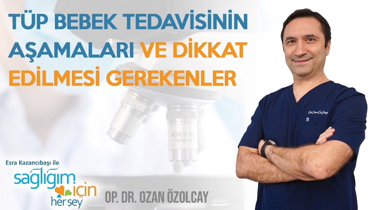 Tüp Bebek Tedavisinin Aşamaları ve Dikkat Edilmesi Gerekenler | Op. Dr. Ozan Özolcay