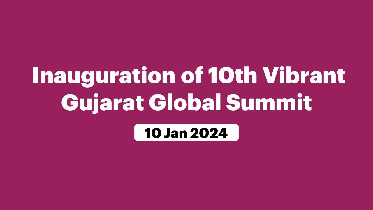 Inauguration of 10th Vibrant Gujarat Global Summit (January 10, 2024)
