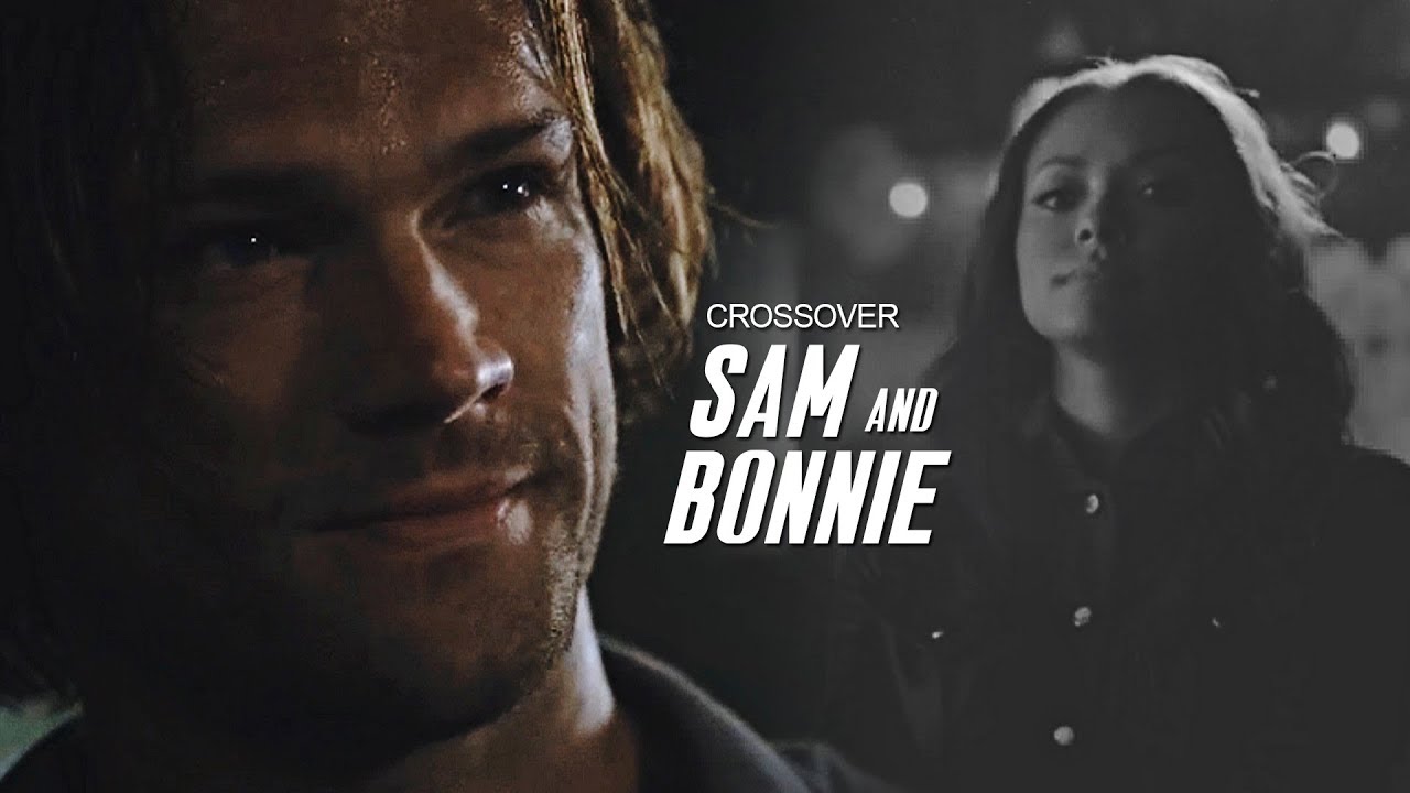 Sam & Bonnie [crossover] | I Just Wanna Know - HBDJess!