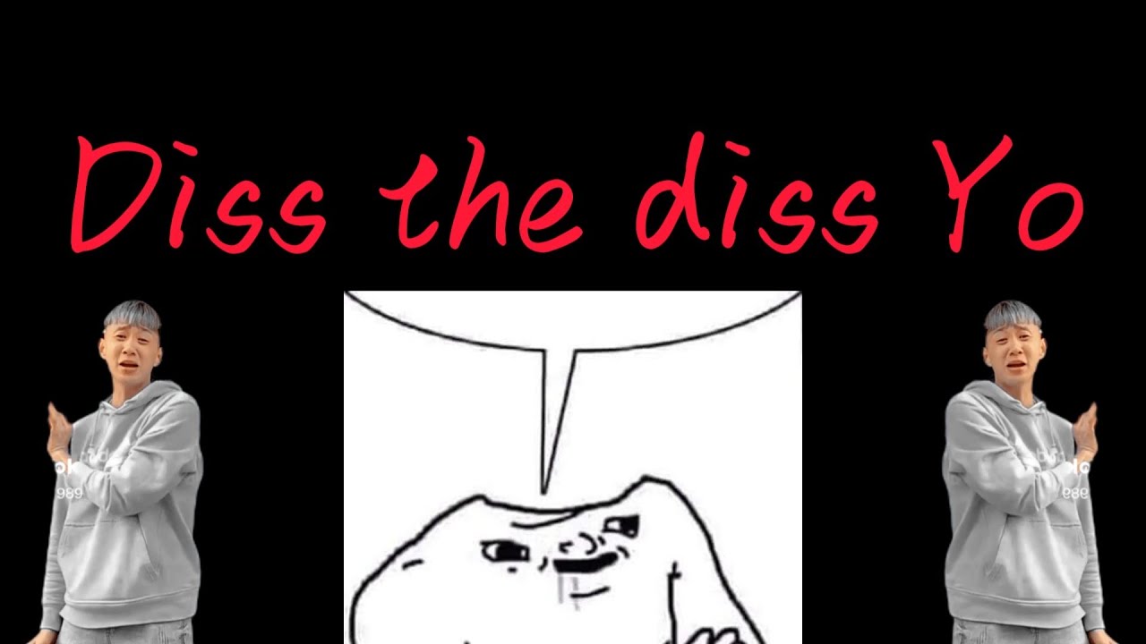 Diss the diss Yo