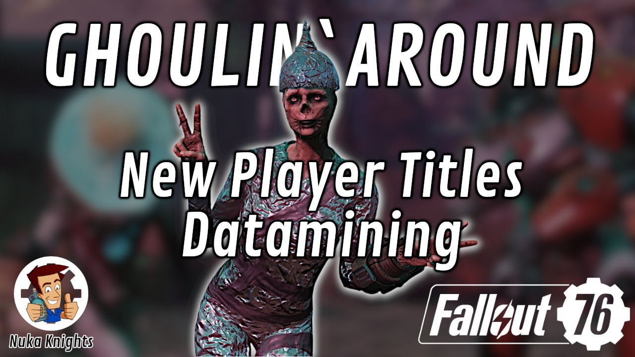 Fallout 76: Ghoulin Around...  New Player Titles Datamining