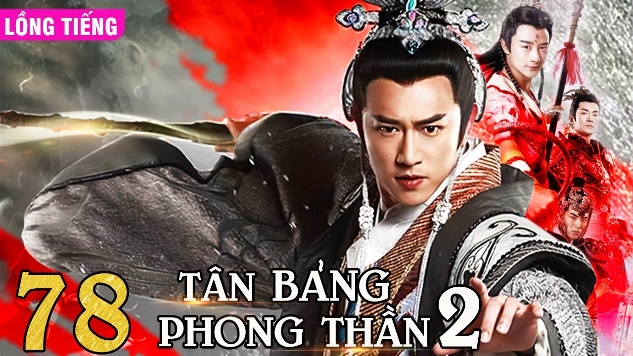 TÂN BẢNG PHONG THẦN 2 - TẬP 78