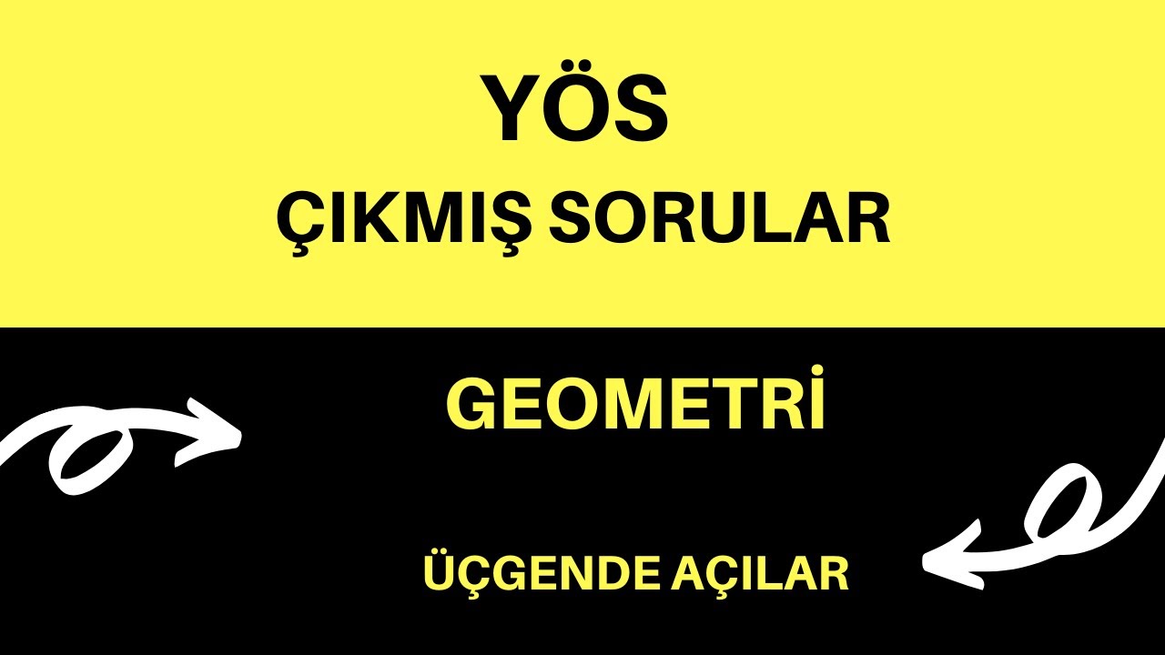 YÖS ÇIKMIŞ SORULAR  / ÜÇGENDE AÇILAR