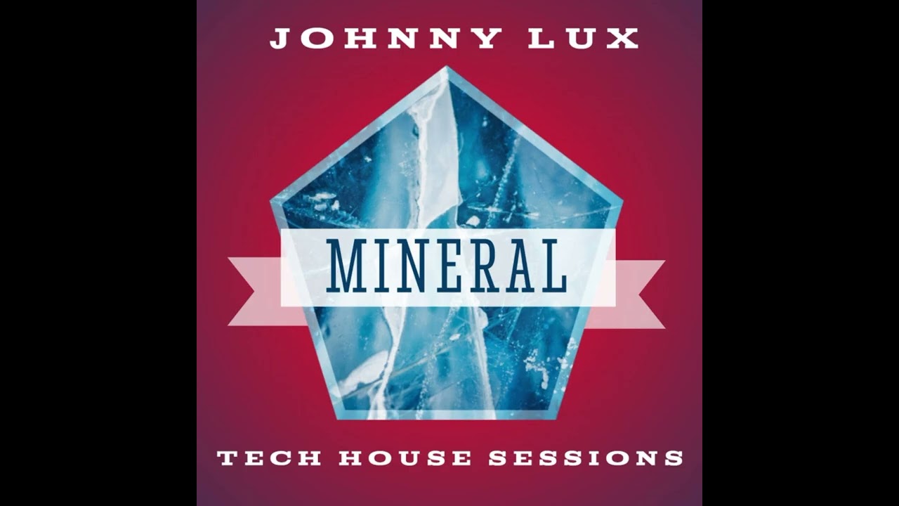 Johnny Lux - Mineral (Tech House Sessions)