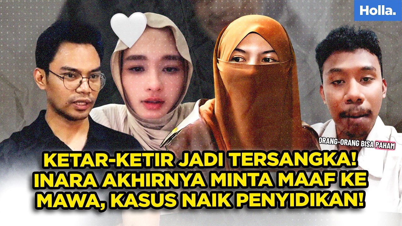 KETAR-KETIR JADI TERSANGKA! INARA AKHIRNYA MINTA MAAF KE MAWA, KASUS NAIK PENYIDIKAN!