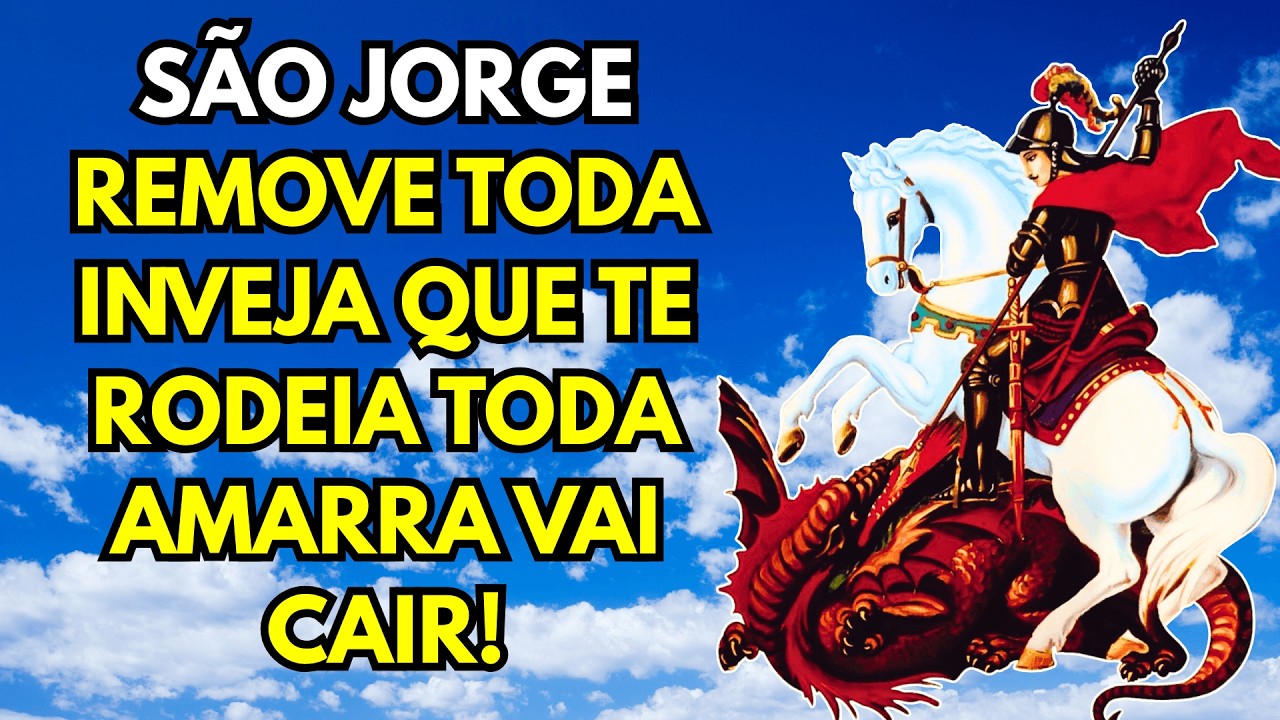 SÃO JORGE REMOVE TODA INVEJA QUE TE RODEIA — TODA AMARRA VAI CAIR!