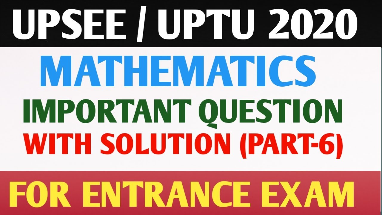 UPSEE/UPTU ENTRANCE 2020 || MATHEMATICS || WITH SOLUTION  [ PART- 6 ]