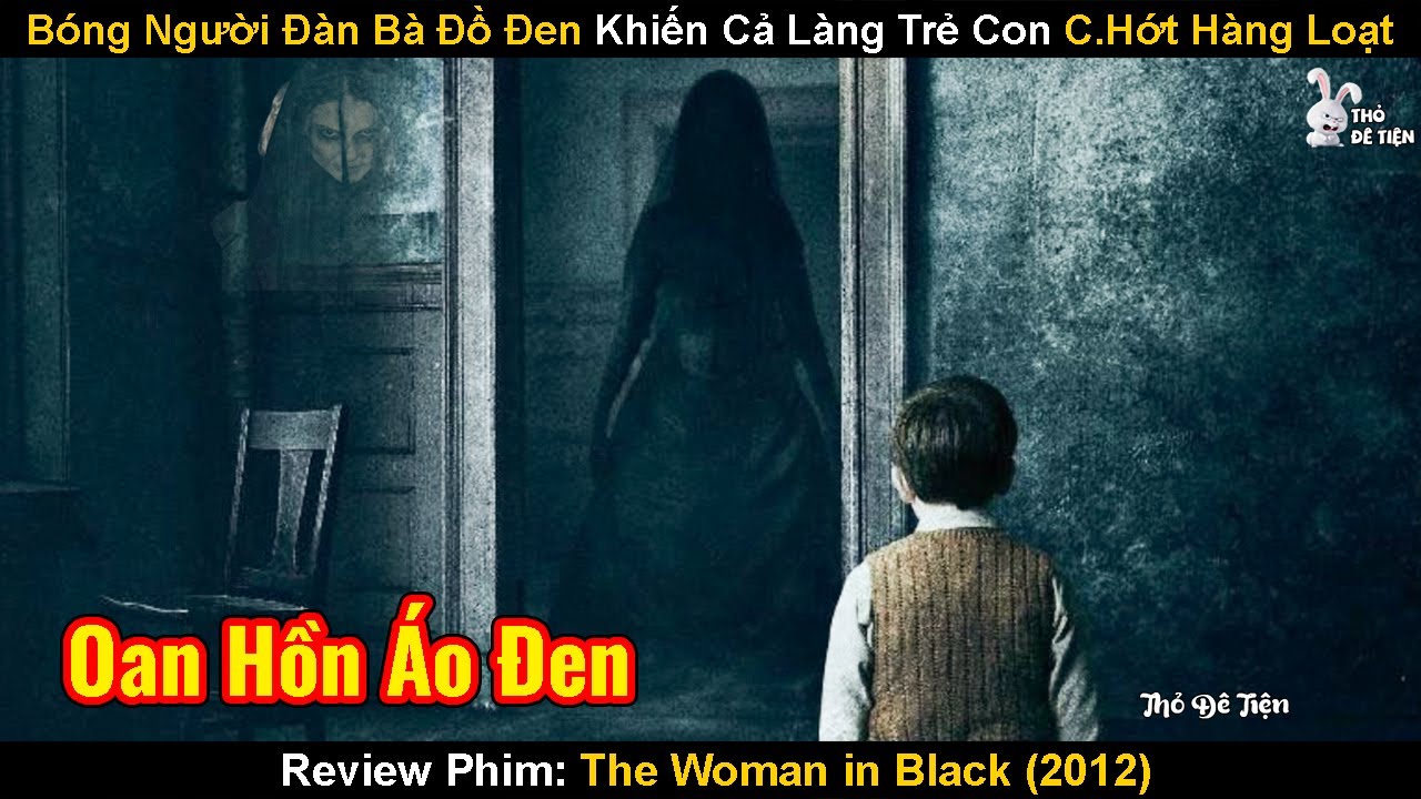 Bóng Người Đàn Bà Mặc Đồ Đen Khiến Cả Làng Trẻ Con C.Hớt Hàng Loạt | Review Phim: The Woman in Black