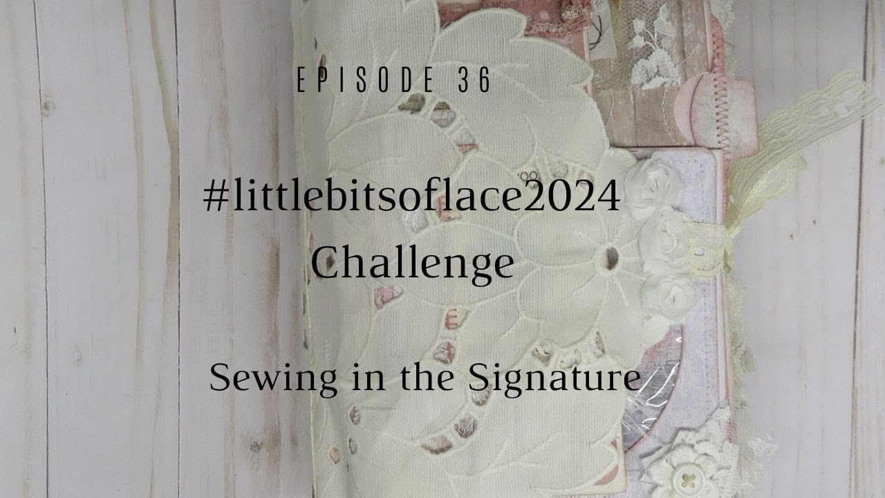 #littlebitsoflace2024  | Ep. 36 Sewing in the Signature | pamphlet stitch