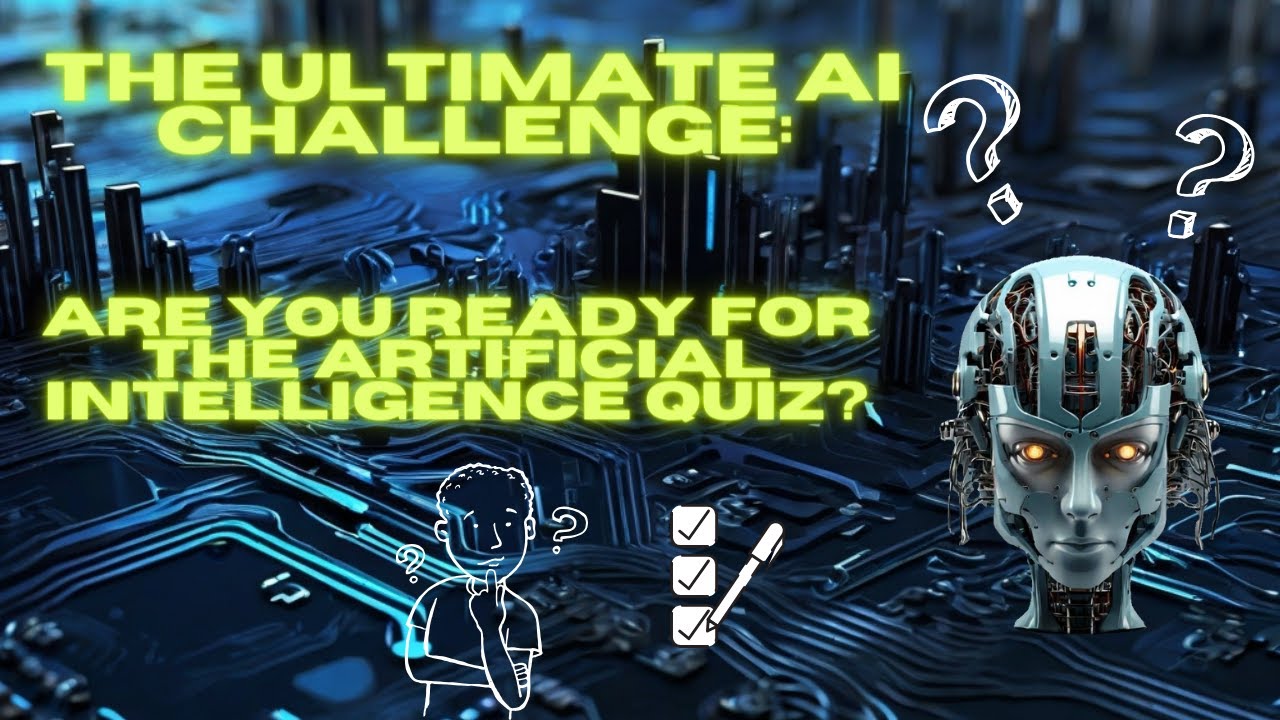 The Ultimate AI Challenge: Are You Ready for the Artificial Intelligence Quiz?