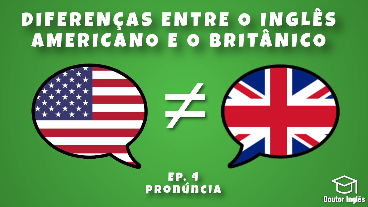 Diferenças entre o Inglês Americano e o Britânico - Ep. 4 - Pronúncia