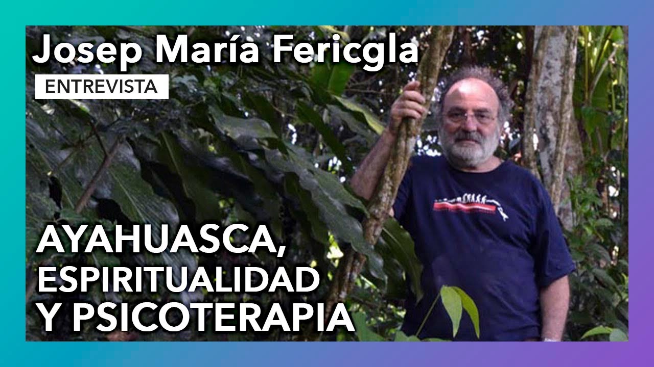 &ldquo;Ayahuasca, espiritualidad y psicoterapia&rdquo; | Entrevista a Josep Mar&iacute;a Fericgla
