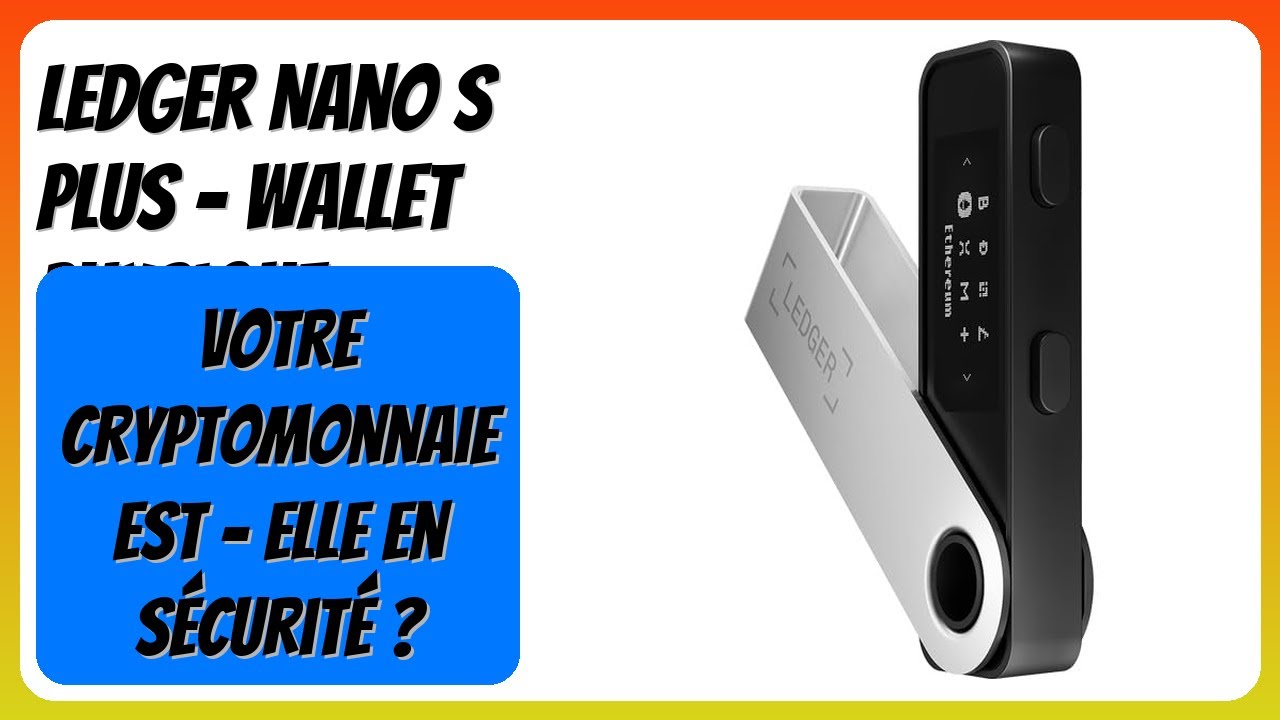 AVIS (2025) : Ledger Nano S Plus - Wallet Physique. DÉTAILS
