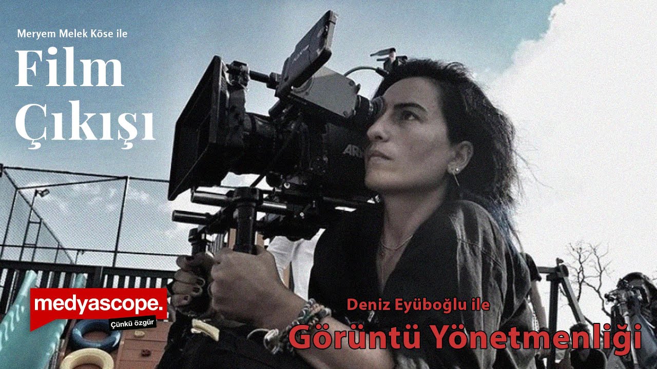 Deniz Eyüboğlu ile görüntü yönetmenliği