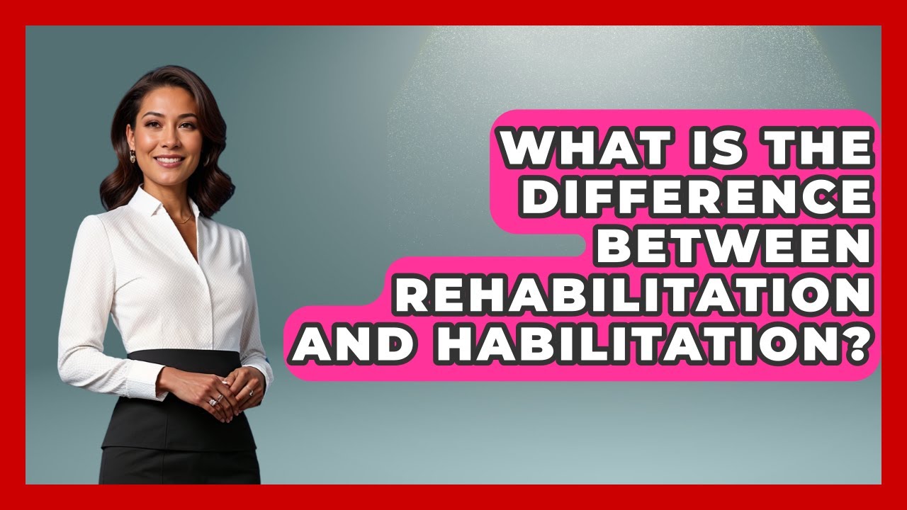 What Is The Difference Between Rehabilitation And Habilitation? - Schizophrenia Support Network