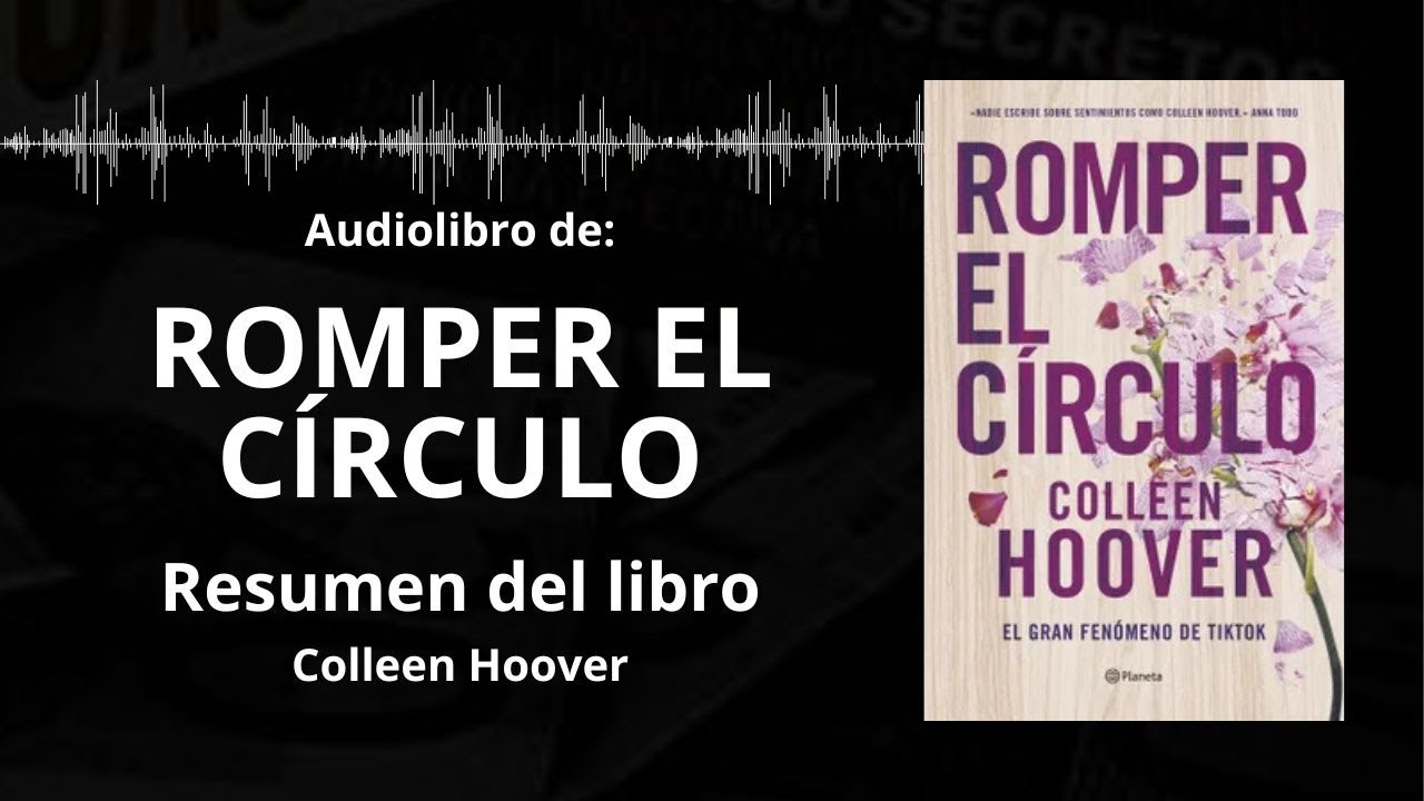 ROMPER EL CÍRCULO - Resumen del Libro - AUDIOLIBRO - Ideas Clave de COLLEEN HOOVER | Voz + PDF 📥