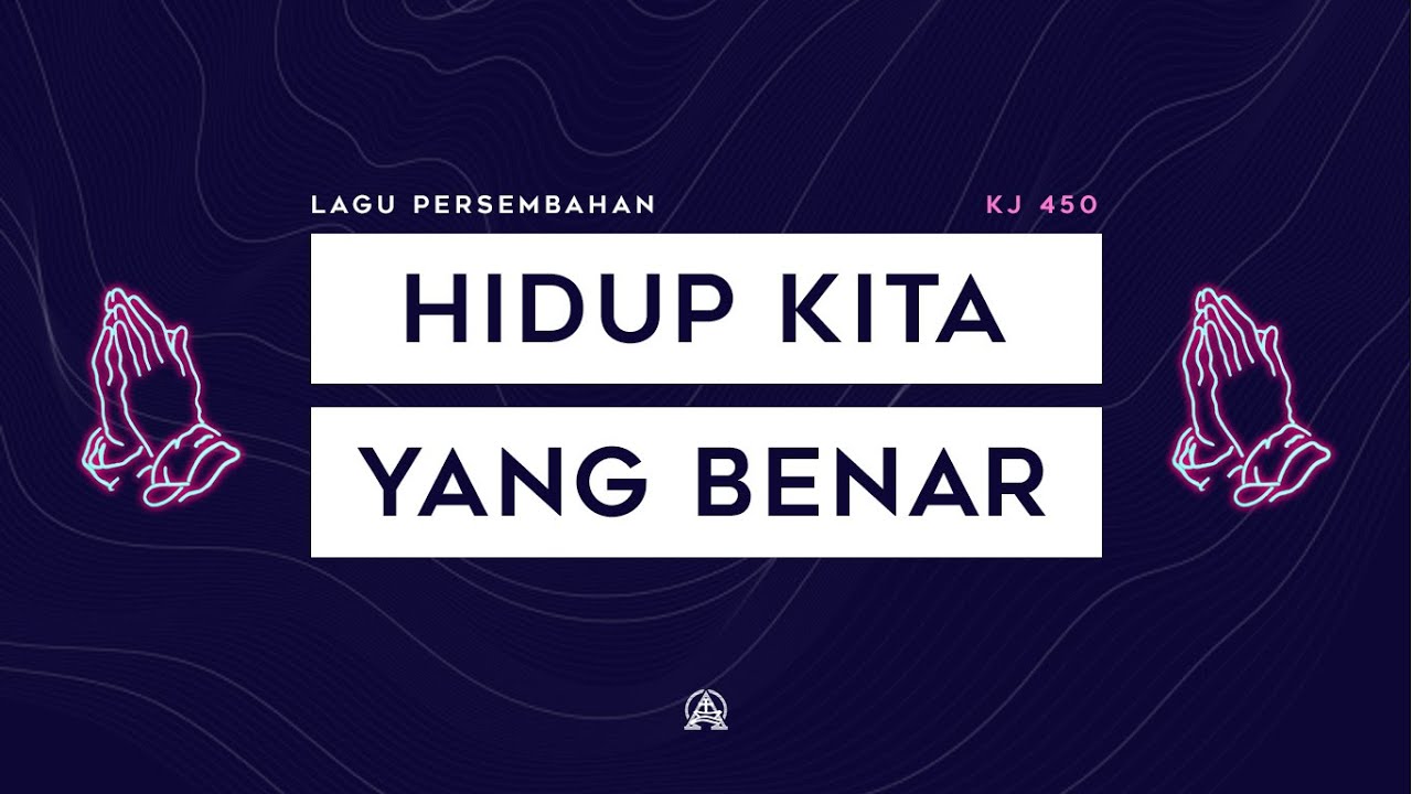 KJ 450 - Hidup Kita yang Benar
