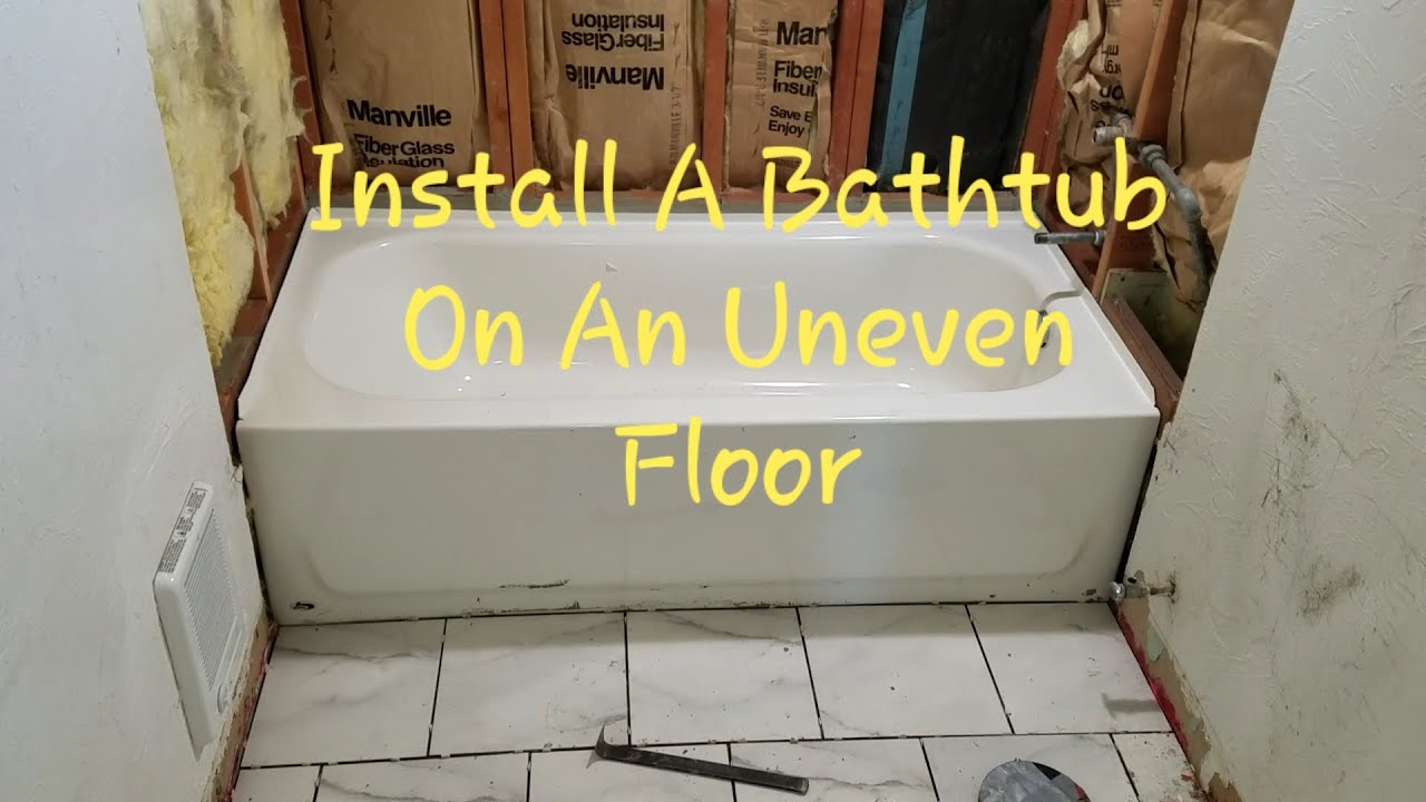 Installing A Steel Bathtub On An Uneven Floor