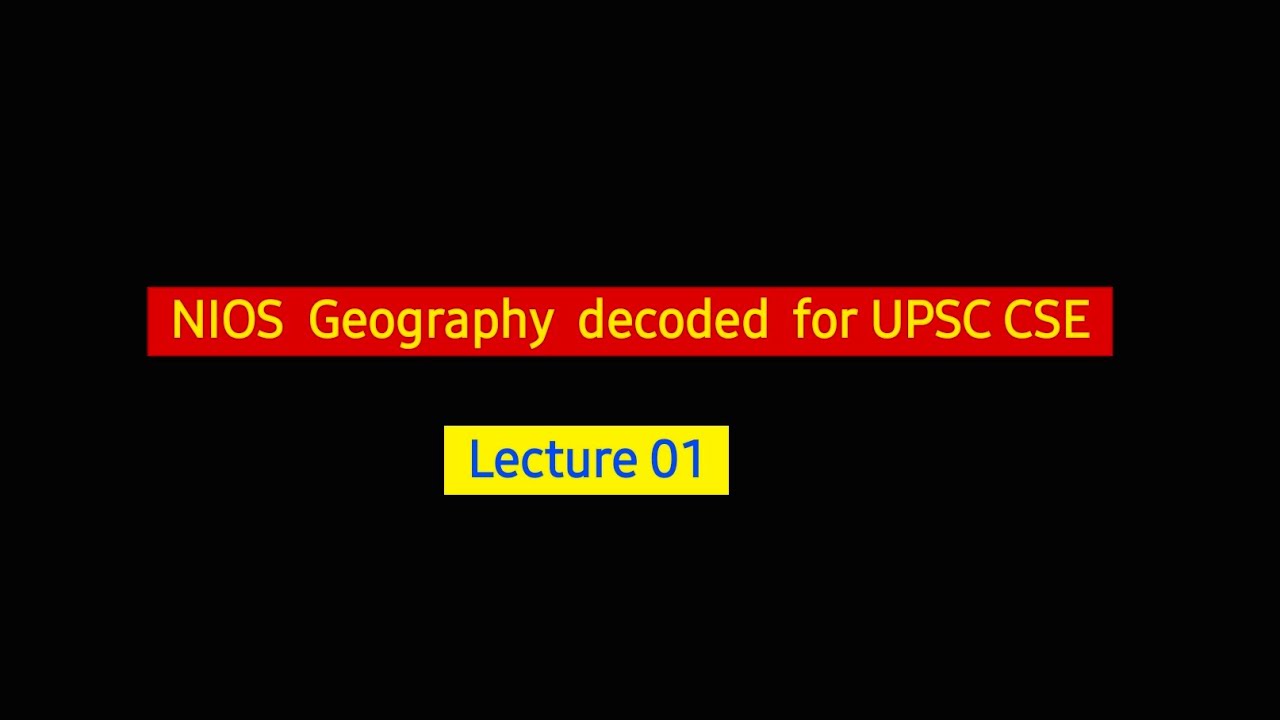    NIOS  Geography  decoded  for UPSC CSE            chapter    01