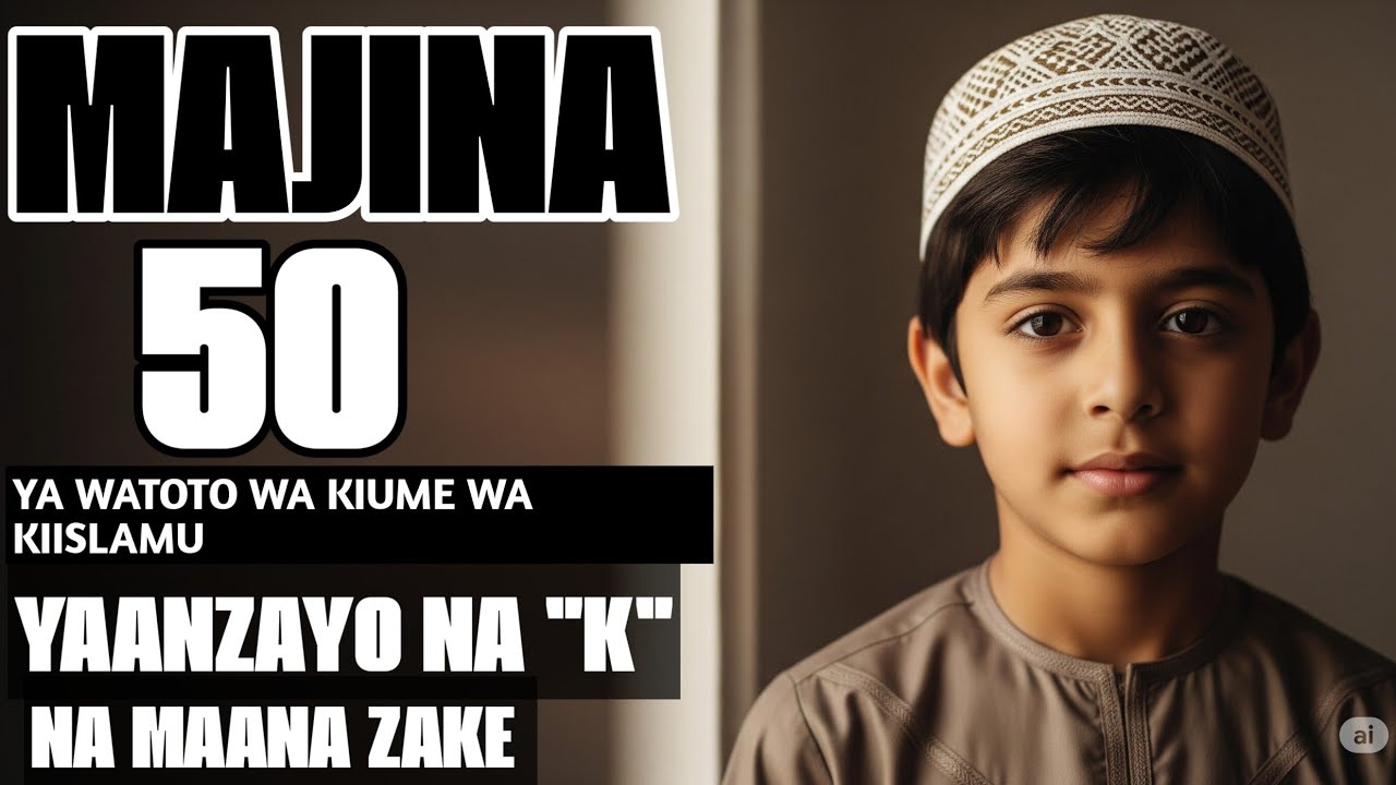 MAJINA 50 YA WATOTO WA KIUME WA KIISLAMU YANAYOANZIA NA HERUFI 