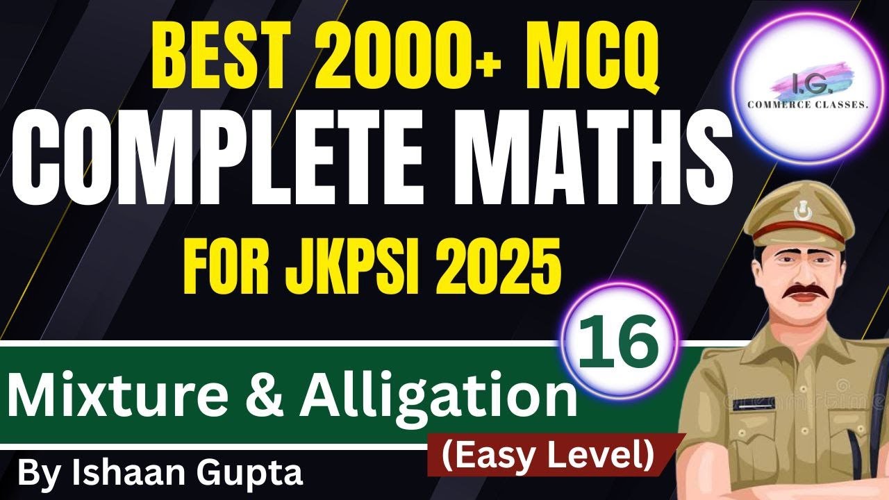 MIXTURE & ALLIGATION  - PART 16 - 2000+ MCQ For JKPSI Exam - Easy Level -  By ISHAAN GUPTA