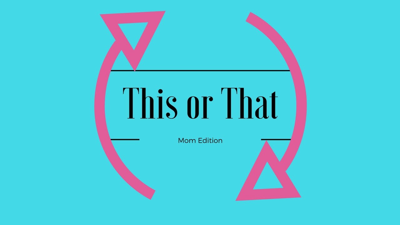 This or That- Mom Edition