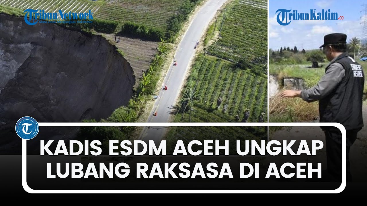 Kadis ESDM Aceh Ungkap Lubang Raksasa di Aceh Tengah Tersusun Atas Batuan Vulkanik