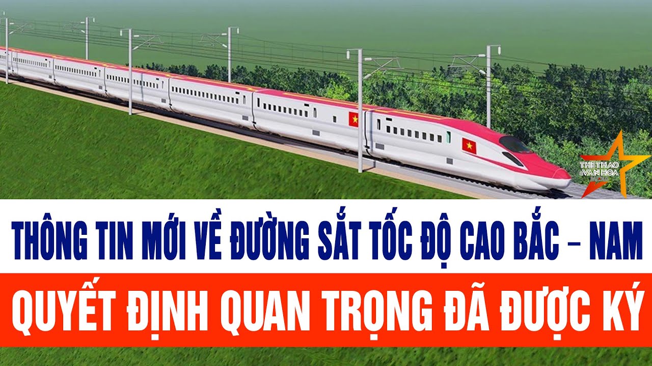 Thông tin mới về đường sắt tốc độ cao Bắc – Nam, quyết định quan trọng đã được ký